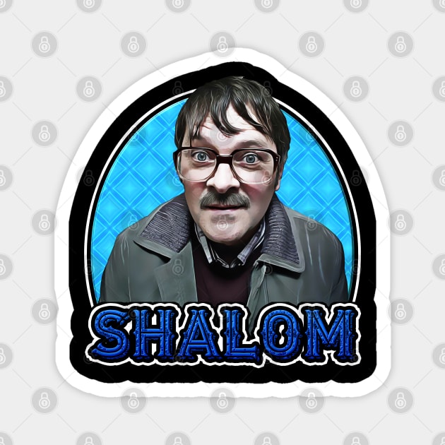 Jim Friday Night Dinner Shalom Fan Art Magnet by HellwoodOutfitters