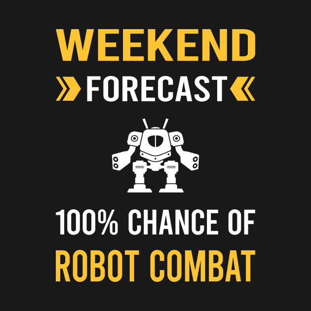 Weekend Forecast Robot Combat Robots by Good Day