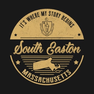 South Easton Massachusetts It's Where my story begins T-Shirt