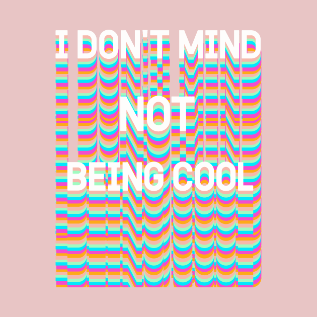 I DON'T MIND NOT BEING COOL by Vintage Dream