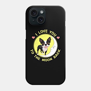 I Love You To The Moon And Back Boston Terriers Phone Case