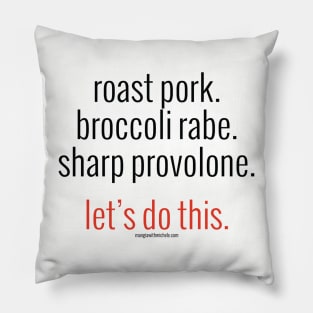 roast pork. broccoli rabe. sharp provolone. let's do this. (black letters) Pillow