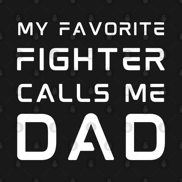 My Favorite Fighter Calls Me Dad - Father's Day by Cool Teez