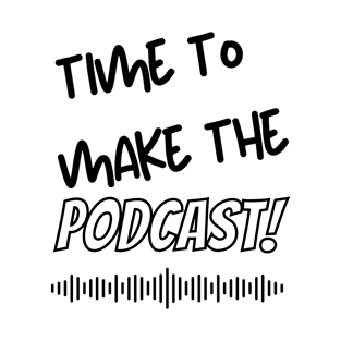 Time to make a podcast T-Shirt