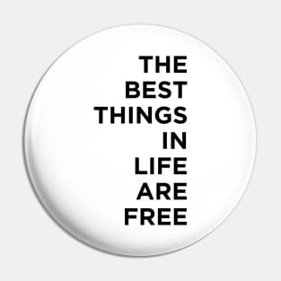 The best things in life are free Pin