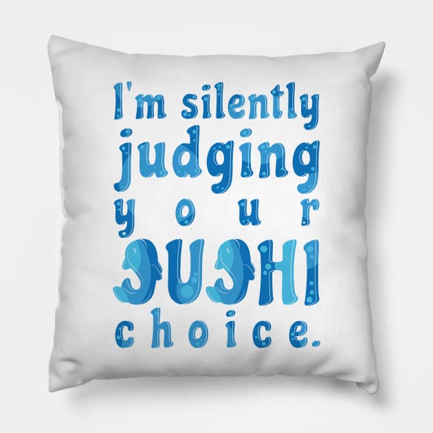 I'm Silently Judging Your Sushi Choice Pillow by Marija154