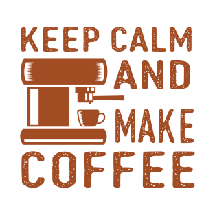 Keep Calm and Make Coffee T-Shirt