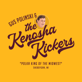 Gus Polinski & The Kenosha Kickers T-Shirt