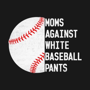 Mom Against White Baseball Pants Funny Baseball Mom T-Shirt