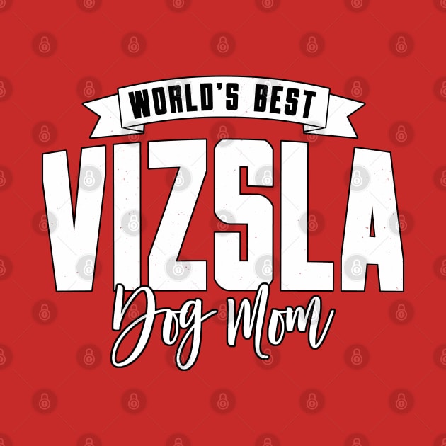 Vizsla, World's Best Dog Mom by Rumble Dog Tees