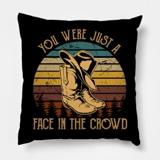 You Were Just A Face In The Crowd Cowboy Hat and Boot Pillow