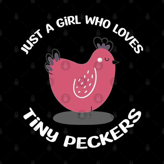 Just A Girl Who Loves Tiny Peckers by Cor Designs