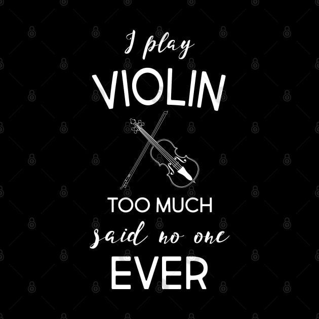 I PLAY VIOLIN TOO MUCH SAID NO ONE EVER by Lin Watchorn 