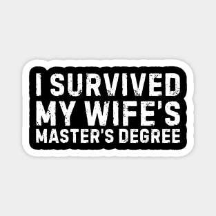 I Survived My Wife's Master's Degree Graduation Magnet