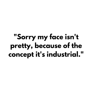 Sorry my face isn't pretty, because of the concept it's industrial T-Shirt