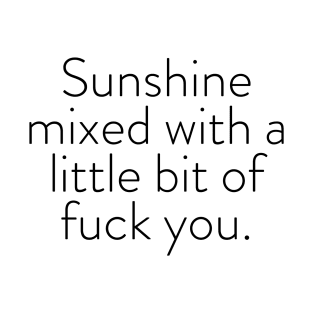 Sunshine mixed with a little bit of fuck you. T-Shirt