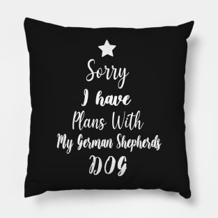Sorry I Have Plans With My German Shepherds Dog - Christmas Gift For German Shepherds Lover Pillow