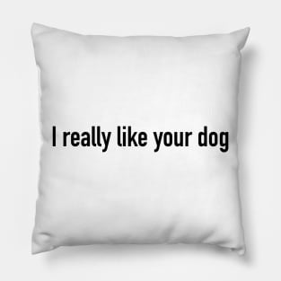 I really like your dog Pillow