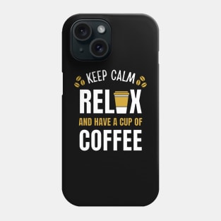 Keep Calm Relax and Have a cup of Coffee Break Phone Case