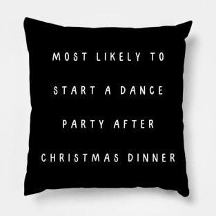 Most likely to start a dance party after Christmas dinner. Christmas Humor Pillow