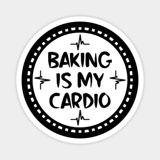 Baking Is My Cardio Magnet