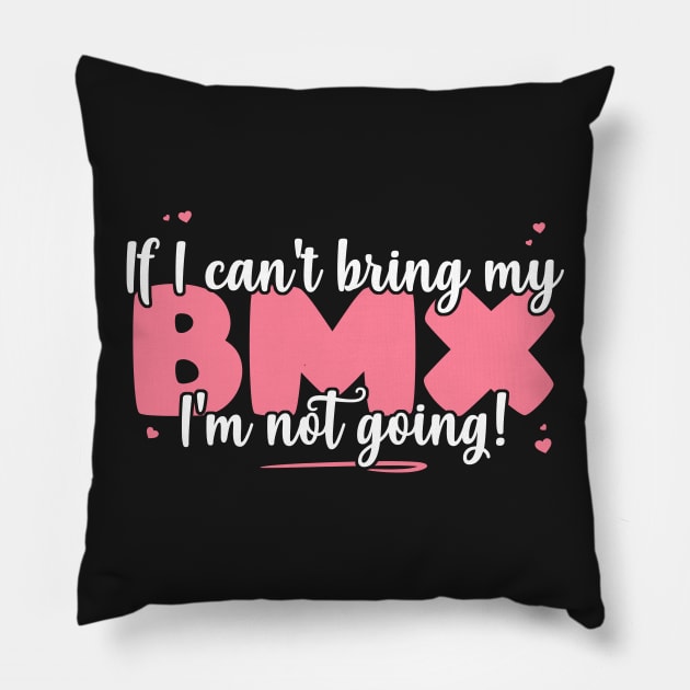 If I Can't Bring My BMX I'm Not Going - Cute bicyclist product Pillow by theodoros20