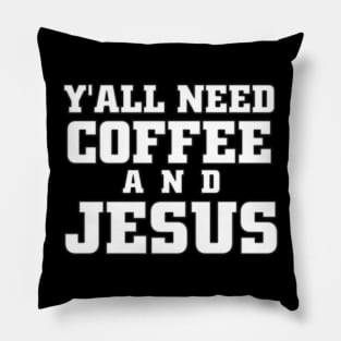 yall need coffee and jesus Pillow