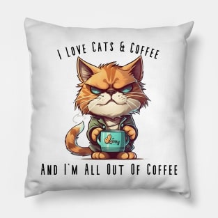 I Love Cats & Coffee, And I'm All Out Of Coffee Pillow