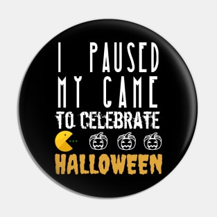 I Paused My Game To Celebrate Halloween Pin