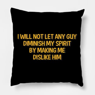 I Will not Let Any Guy Diminish My Spirit Pillow