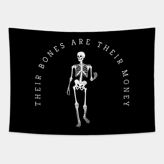 Their bones are their money Tapestry by BodinStreet