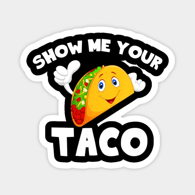 show me your taco Magnet by honghaisshop