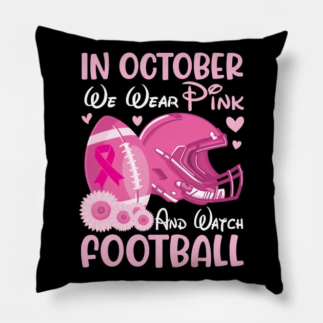 In October We Wear Pink Breast Cancer Help & Watch Football Pillow by joandraelliot