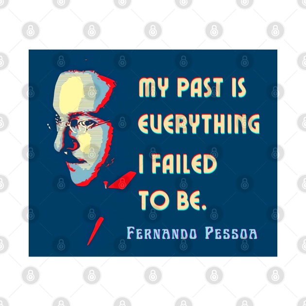 Fernando Pessoa Vintage design & quote: My past is everything I failed to be. by artbleed