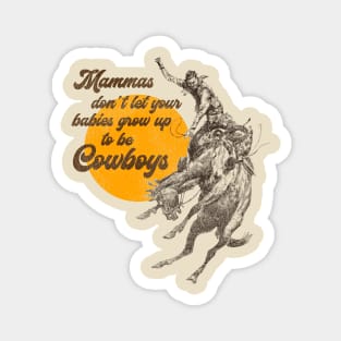 Mammas Don't Let Your Babies Grow Up To Be Cowboys Magnet