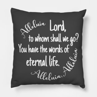 Lord to Whom Shall We Go? You Have the Words of Eternal life. Pillow