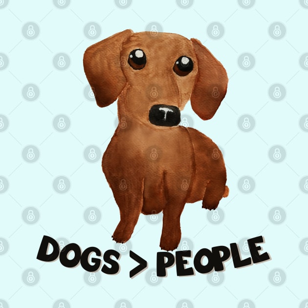 Dogs over people Dogs are grater than people Watercolor cute dachshund puppy by WatercolorFun