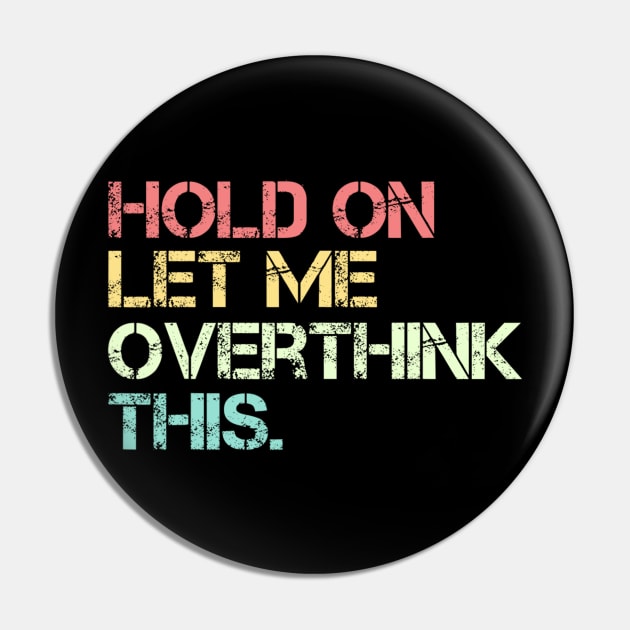 Funny Sarcastic Quote Hold On Let Me Overthink This Pin by Jason Smith