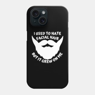 I used to hate facial hair but it grew on me Phone Case