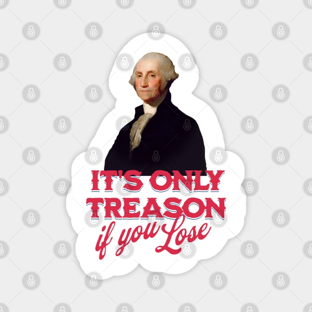 It's only treason if you lose - George Washington Magnet by BodinStreet