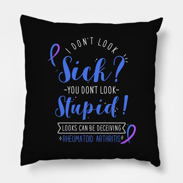 Rheumatoid Arthritis: I Don't Look Sick Pillow by Psitta