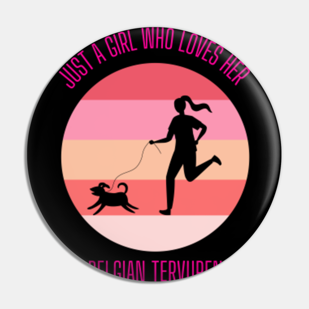 Running Girl with Dog - Just a girl who loves her Belgian Tervuren - I Love - Pin | TeePublic Running Girl with Dog - Just a girl who loves her Belgian Tervuren - I Love - Pin | TeePublic