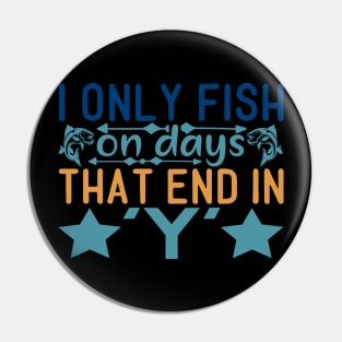 i onl y fish on days tha t end in Pin