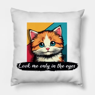 Look me only in the eyes - I Love my cat - 4 Pillow