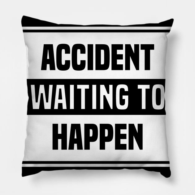 Accident Waiting to Happen Pillow by ChapDemo