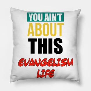 You Ain’t About This Evangelism Life Pillow