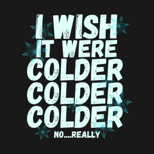 I wish it were colder T-Shirt