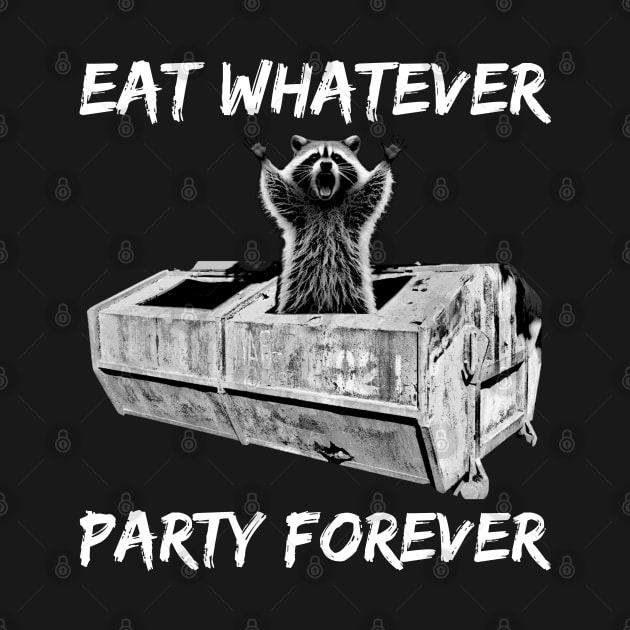 Funny Raccoon - Eat Whatever Party Forever - Trash Panda by StarMa