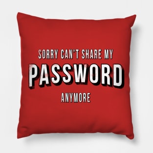 Can't Share My Password Anymore Pillow