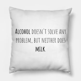 Alcohol problem milk - Saying - Funny Pillow